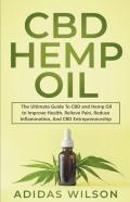 Cbd Hemp Oil - The Ultimate Guide To Cbd And Hemp Oil To Improve Health, Relieve Pain, Reduce Inflammation, And Cbd Entrepreneurship