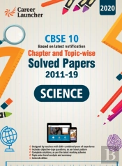 Cbse Class X 2020 - Chapter And Topic-Wise Solved Papers 2011-2019 Science (All Sets - Delhi & All India)