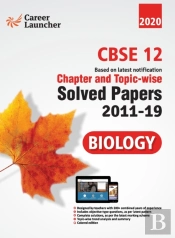 Cbse Class Xii 2020 - Biology Chapter And Topic-Wise Solved Papers 2011-2019