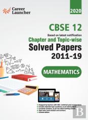 Cbse Class Xii 2020 - Mathematics Chapter And Topic-Wise Solved Papers 2011-2019