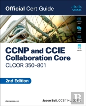 Ccnp And Ccie Collaboration Core Clcor 350-801 Official Cert Guide