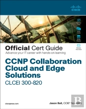 Ccnp Collaboration Cloud And Edge Solutions Clcei 300-820 Official Cert Guide
