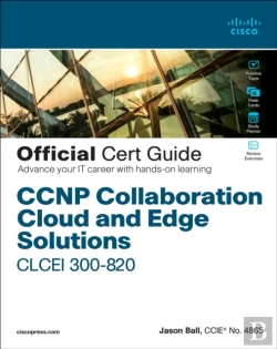 Bertrand.pt - Ccnp Collaboration Cloud And Edge Solutions Clcei 300-820 Official Cert Guide