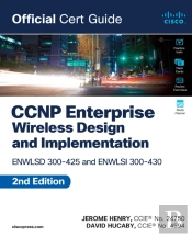 Ccnp Enterprise Wireless Design Enwlsd 300-425 And Implementation Enwlsi 300-430 Official Cert Guide