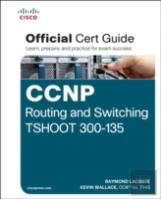 Ccnp Routing And Switching Tshoot 300-135 Official Cert Guide