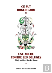 Ce Fut Roger Caro : Une Arche Contre Les Déluges
