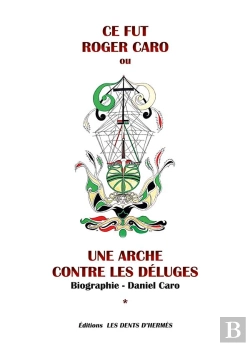 Bertrand.pt - Ce Fut Roger Caro : Une Arche Contre Les Déluges