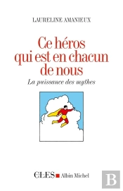 Ce Héros Qui Est En Chacun De Nous ; La Puissance De Mythes