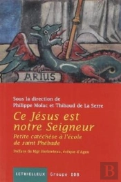 Ce Jésus Est Notre Seigneur ; Petite Catéchèse À L'École De Saint Phébade