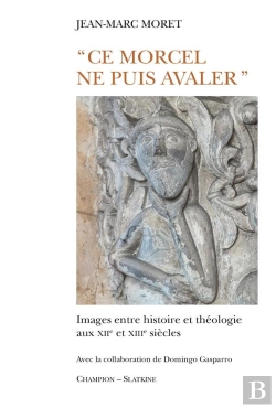 Bertrand.pt - Ce Morcel Ne Puis Avaler ; Images Entre Histoire Et Théologie Aux Xiie Et Xiiie Siècles