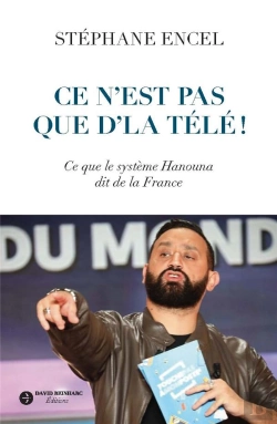 Bertrand.pt - Ce N'Est Pas Que D'La Télé ! : Ce Que Le Système Hanouna Dit De La France