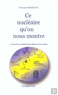 Bertrand.pt - Ce Nucleaire Qu'On Nous Montre ; Construire La Socialite Dans Le Debat Sur Les Energies