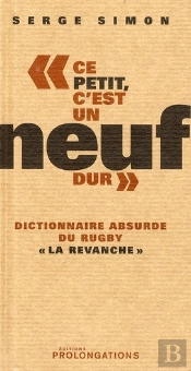Ce Petit, C'Est Un Noeuf Dur ; Dictionnaire Absurde Du Rugby ; La Revanche