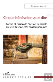 Ce Que Bénévoler Veut Dire : Forme Et Raison De L'Action Bénévole Au Sein Des Sociétés Contemporaines
