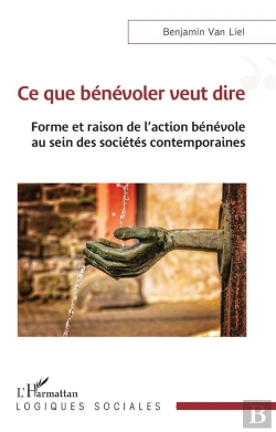 Bertrand.pt - Ce Que Bénévoler Veut Dire : Forme Et Raison De L'Action Bénévole Au Sein Des Sociétés Contemporaines