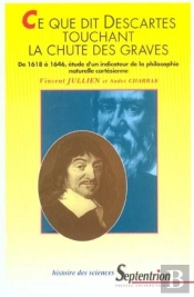 Ce Que Dit Descartes Touchant La Chute Des Graves : De 1618 À 1646, Étude D''Un Indicateur De La Philosophie Naturelle Cartésienne