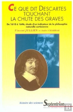 Bertrand.pt - Ce Que Dit Descartes Touchant La Chute Des Graves : De 1618 À 1646, Étude D''Un Indicateur De La Philosophie Naturelle Cartésienne