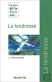 Ce Que Dit La Bible Sur... : La Tendresse