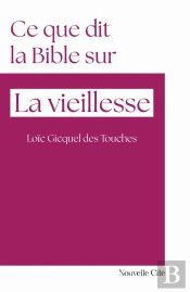 Ce Que Dit La Bible Sur... : La Vieillesse