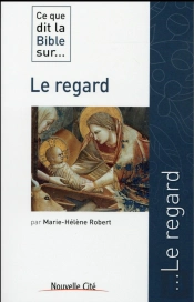 Ce Que Dit La Bible Sur... : Le Regard