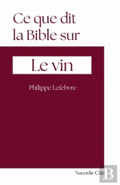 Ce Que Dit La Bible Sur... Tome 3 : Le Vin