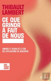 Ce Que Grindr A Fait De Nous : Amours Et Sexualité À L'Ère Des Applications De Rencontre
