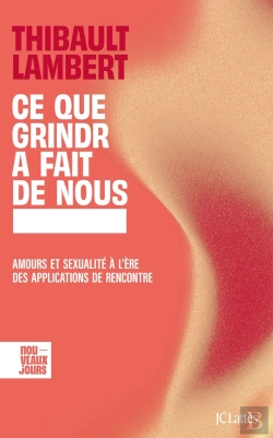 Bertrand.pt - Ce Que Grindr A Fait De Nous : Amours Et Sexualité À L'Ère Des Applications De Rencontre