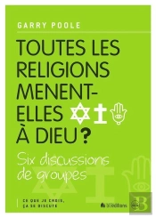Ce Que Je Crois, Ça Se Discute Tome 3 ; Toutes Les Religions Mènent-Elles À Dieu ?