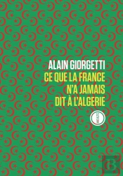 Ce Que La France N'A Jamais Dit A L'Algerie