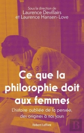 Ce Que La Philosophie Doit Aux Femmes : L'Histoire Oubliée De La Pensée, Des Origines À Nos Jours