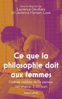 Ce Que La Philosophie Doit Aux Femmes : L'Histoire Oubliée De La Pensée, Des Origines À Nos Jours