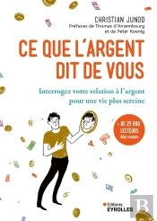 Ce Que L'Argent Dit De Vous : Interrogez Votre Relation À L'Argent Pour Une Vie Plus Sereine