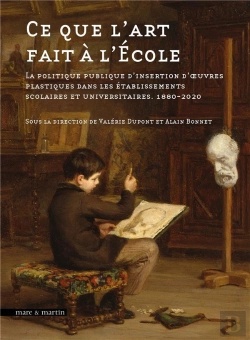 Bertrand.pt - Ce Que L'Art Fait À L'École : La Politique Publique D'Insertion D'Oeuvres Plastiques Dans Les Établissements Scolaires Et Universitaires, 1880-2020