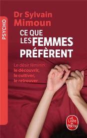 Ce Que Les Femmes Préfèrent ; Le Désir Féminin : Le Découvrir, Le Cultiver, Le Retrouver