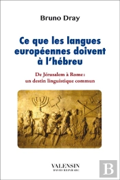 Ce Que Les Langues Européennes Doivent À L'Hébreu ; De Jérusalem À Rome : Un Destin Linguistique Commun
