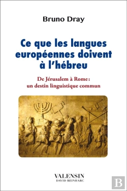 Bertrand.pt - Ce Que Les Langues Européennes Doivent À L'Hébreu ; De Jérusalem À Rome : Un Destin Linguistique Commun