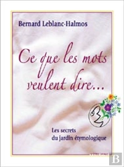 Bertrand.pt - Ce Que Les Mots Veulent Dire...Les Secrets Du Jardin Étymologique