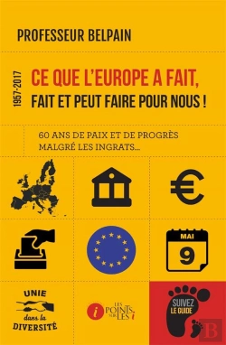 Bertrand.pt - Ce Que L'Europe A Fait, Fait Et Peut Faire Pour Nous ! 60 Ans De Paix Et De Progrès Malgré Les Ingrats...