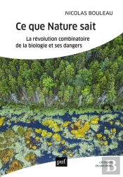 Ce Que Nature Sait ; La Révolution Combinatoire De La Biologie Et Ses Dangers