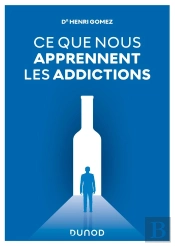 Ce Que Nous Apprennent Les Addictions Alcooliques - Constats, Reponses Cliniques, Perspectives