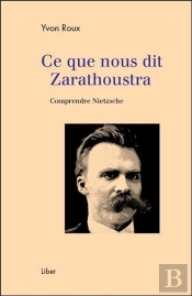 Ce Que Nous Dit Zarathoustra ; Comprendre Nietzsche