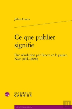 Bertrand.pt - Ce Que Publier Signifie : Une Révolution Par L'Encre Et Le Papier, Nice (1847-1850)