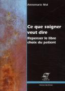 Ce Que Soigner Veut Dire ; Repenser Le Libre Choix Du Patient