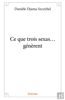 Bertrand.pt - Ce Que Trois Sexas...Génèrent