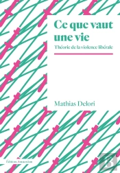 Ce Que Vaut Une Vie ; Théorie De La Violence Libérale