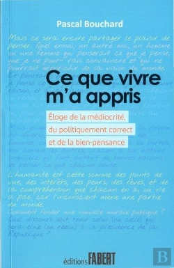 Bertrand.pt - Ce Que Vivre M'A Appris - Eloge De La Mediocrite, Du Politiquement Correct Et De La Bien-Pensance