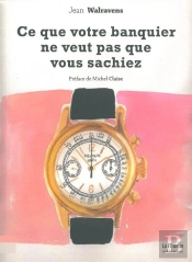 Ce Que Votre Banquier Ne Veut Pas Que Vous Sachiez