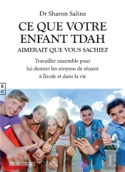 Ce Que Votre Enfant Tdah Aimerait Que Vous Sachiez : Travailler Ensemble Pour Lui Donner Les Moyens De Réussir À L'École Et Dans La Vie