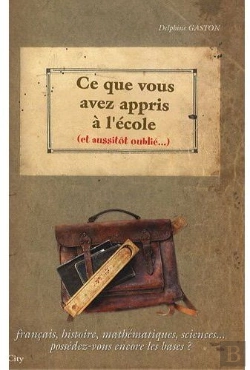Bertrand.pt - Ce Que Vous Avez Appris À L'École (Et Aussitôt Oublié) ; Français, Histoire, Mathématiques, Sciences...Possédez-Vous Encore Les Bases ?