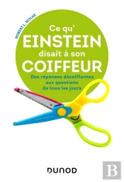 Ce Qu'Einstein Disait À Son Coiffeur ; Des Réponses Décoiffantes Aux Questions De Tous Les Jours